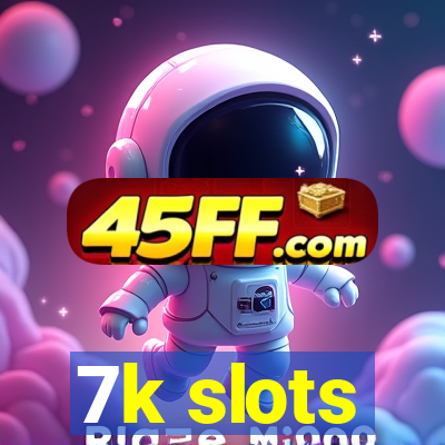 7k slots